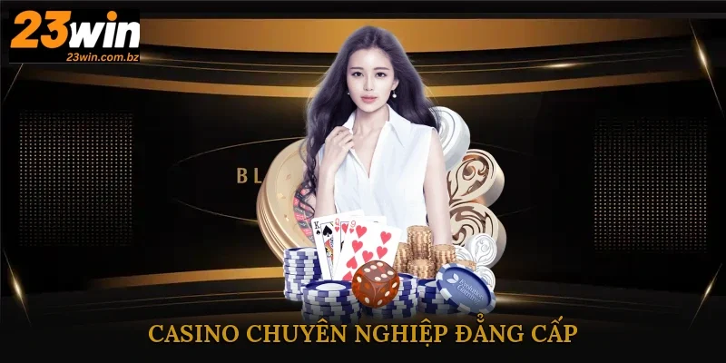 Casino chuyên nghiệp đẳng cấp, thu hút người dùng tại 23Win Casino chuyên nghiệp đẳng cấp, thu hút người dùng tại 23Win